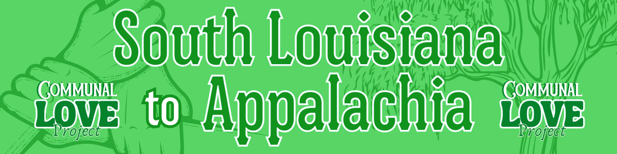 Communal Love Initiative: South Louisiana to Appalachia