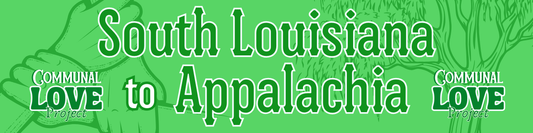 Communal Love Initiative: South Louisiana to Appalachia