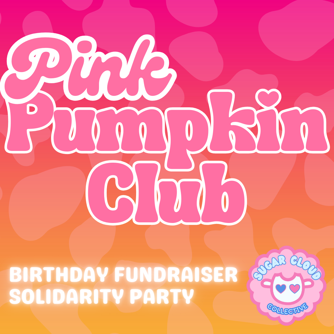 NOVEMBER 9th - Pink Pumpkin Club Birthday Fundraiser & Solidarity Party!