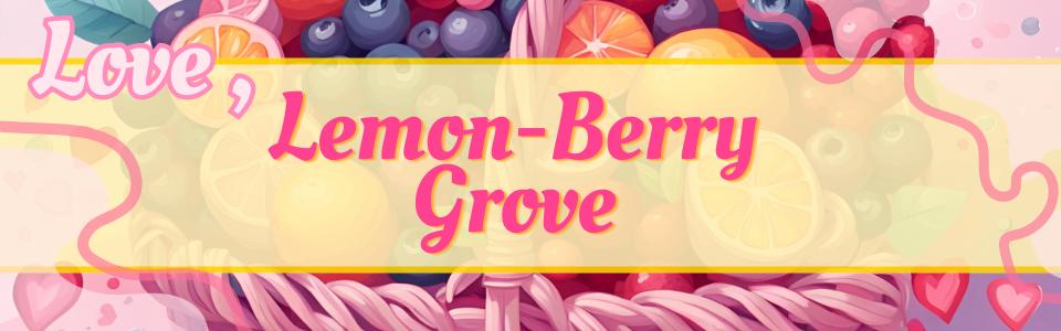 💝🍊 Love, Lemon-Berry Grove 🍊💝